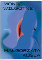 "Mokre wilgotne" – Małgorzata Kośla - okładka