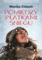 "Pomiędzy płatkami śniegu" - Cieluch Monika  - okładka