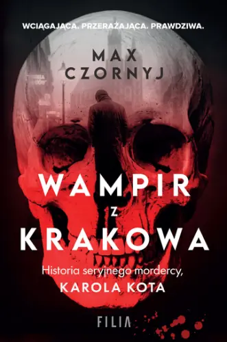 "Wampir z Krakowa. Historia seryjnego mordercy, Karola Kota" - Max Czornyj - okładka