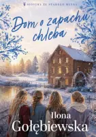 "Dom o zapachu chleba" - Ilona Gołębiewska - okładka