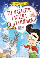 "Elf Mareczek i wielka tajemnica. 24 godziny do świąt" - Marcin Malec, Edyta Adamowska - okładka
