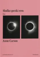 "Słodko - gorzki eros. Esej" - Anne Carson - okładka