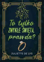 "To tylko zwykłe święta, prawda?" - Juliette de Lys - okładka